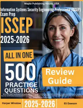 Information Systems Security Engineering Professional (ISSEP) Exam Prep: All-In-One Guide with 4 Full Sets of 600 Practice Questions with detailed explanation ISC2 ISSEP Certification Review