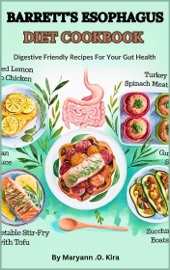 BARRETT'S ESOPHAGUS DIET COOKBOOK - Maryann .O. Kira