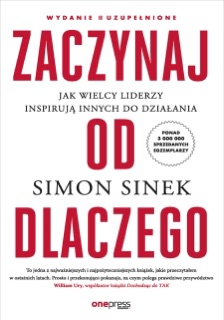 Zaczynaj od DLACZEGO. Jak wielcy liderzy inspirują innych do działania. Wydanie II uzupełnione by Simon Sinek
