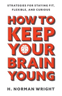 How to Keep Your Brain Young by H. Norman Wright