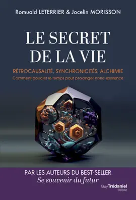 Read: Le Secret de la vie - Rétrocausalité, synchronicités, alchimie. Comment boucler le temps pour prolonger Book notre existence
