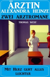 Mit Herz geht alles leichter: Zwei Arztromane Ärztin Alexandra Heinze - Thomas West