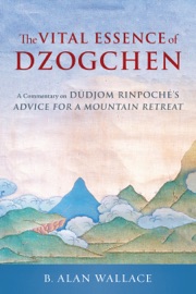 The Vital Essence of Dzogchen - Dudjom Rinpoche & B. Alan Wallace