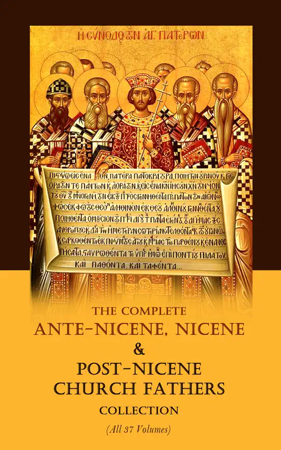The Complete Ante-Nicene, Nicene & Post-Nicene Church Fathers Collection (All 37 Volumes)