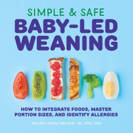 Simple & Safe Baby-Led Weaning Malina Malkani, MS RDN CDN