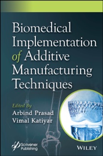 Biomedical Implementation of Additive Manufacturing Techniques by Arbind Prasad & Vimal Katiyar