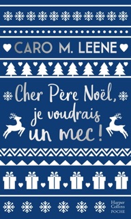 Cher père Noël, je voudrais un mec ! by Caro M Leene