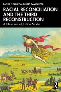 Racial Reconciliation and the Third Reconstruction by Rachel F. Gómez & Julio Cammarota