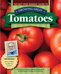 You Bet Your Garden Guide to Growing Great Tomatoes, Second Edition