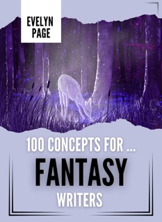 100 Concepts For ... Fantasy Writers by Evelyn Page