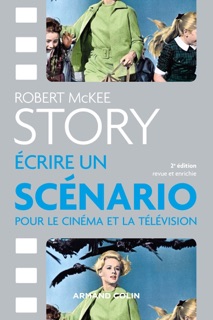 Story - Ecrire un scénario pour le cinéma et la télévision by Robert McKee