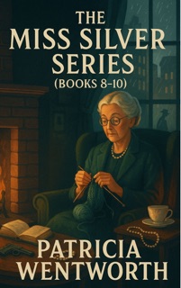 Miss Silver Series  8-10 by Patricia Wentworth