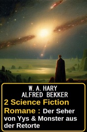 2 Science Fiction Romane : Der Seher von Yys & Monster aus der Retorte - Alfred Bekker & W. A. Hary