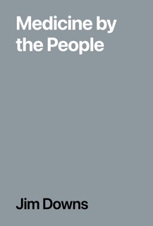 Medicine by the People by Jim Downs