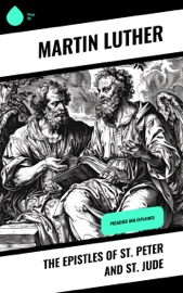 The Epistles of St. Peter and St. Jude - Martin Luther & E. H. Gillett