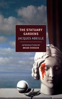 The Statuary Gardens by Jacques Abeille, Alex Andriesse & Brian Evenson
