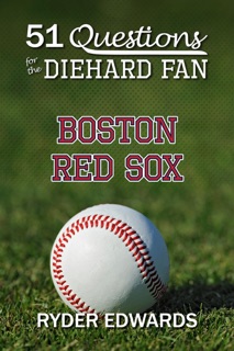 51 Questions for the Diehard Fan: Boston Red Sox by Ryder Edwards