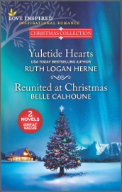 Yuletide Hearts and Reunited at Christmas - Ruth Logan Herne & Belle Calhoune