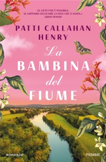 La bambina del fiume by Patti Callahan Henry