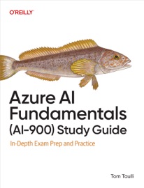 Azure AI Fundamentals (AI-900) Study Guide - Tom Taulli