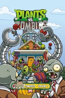 Plants vs. Zombies Zomnibus Volume 5 by Paul Tobin, Cat Farris, Sara Ester Soler, Christianne Gillenardo-Goudreau & Heather Breckel