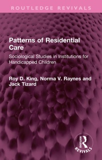 Patterns of Residential Care by Roy D King, Norma V. Raynes & Jack Tizard