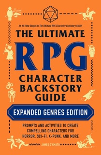 The Ultimate RPG Character Backstory Guide: Expanded Genres Edition by James D’Amato