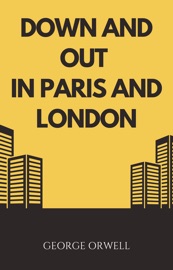 Down and Out in Paris and London - George Orwell
