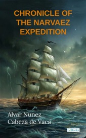 CHRONICLE OF THE NARVAEZ EXPEDITION - Cabeza de Vaca