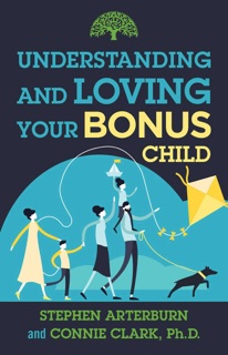 Understanding and Loving Your Bonus Child by Stephen Arterburn & Connie Clark