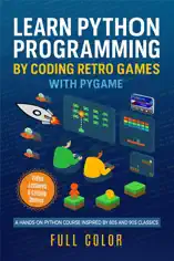 Learn Python Programming by Coding Retro Games with Pygame