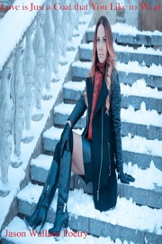Love is Just a Coat that You Like to Wear - Jason Wallace Poetry