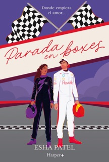 Parada en boxes: donde empieza el amor by Esha Patel