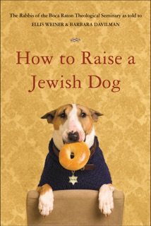 How to Raise a Jewish Dog by Rabbis of Boca Raton Theological Seminary