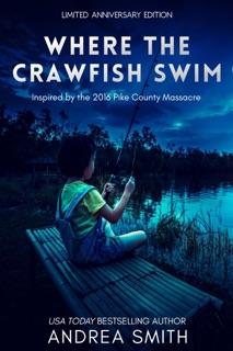 Where the Crawfish Swim: Inspired by the Pike County Massacre by Andrea Smith