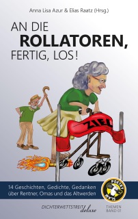 An die Rollatoren, fertig, los! by Elias Raatz, Anna Lisa Azur, Jan Cönig, Samson Völk, Michael Jakob, Eberhard Kleinschmidt, Tobias Beitzel, Edith Brünnler, Eva-Lisa, Jana Goller, Lukas Knoben, Achim Leufker, Alex Paul, Niko Sioulis, mario el toro & Barbara Gerlach