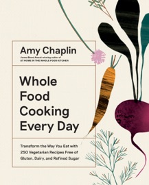 Whole Food Cooking Every Day - Amy Chaplin