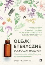 Olejki eteryczne dla początkujących - Patrycja Zarawska & Christina Anthis