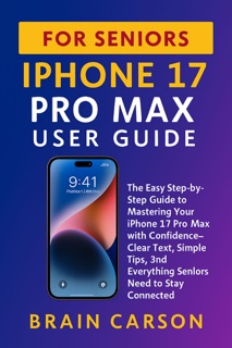 IPHONE 17 PRO MAX USER GUIDE FOR SENIORS by Brain carson