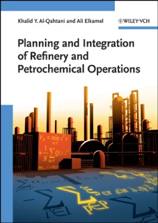 Planning and Integration of Refinery and Petrochemical Operations by Khalid Y. Al-Qahtani & Ali Elkamel