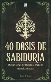 40 Dosis de Sabiduría: Reflexiones profundas, mentes transformadas  6ª ed. - Danilo H. Gomes