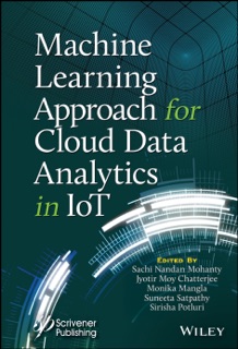 Machine Learning Approach for Cloud Data Analytics in IoT by Sachi Nandan Mohanty, Jyotir Moy Chatterjee, Monika Mangla, Suneeta Satpathy & Sirisha Potluri