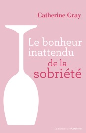 Le bonheur inattendu de la sobriété - Catherine Gray & Mickey Gaboriaud