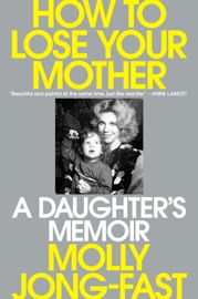 How to Lose Your Mother - Molly Jong-Fast