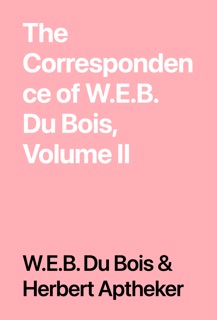 The Correspondence of W.E.B. Du Bois, Volume II by W.E.B. Du Bois & Herbert Aptheker