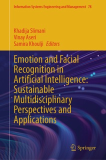 Emotion and Facial Recognition in Artificial Intelligence: Sustainable Multidisciplinary Perspectives and Applications by Khadija Slimani, Vinay Aseri & Samira Khoulji