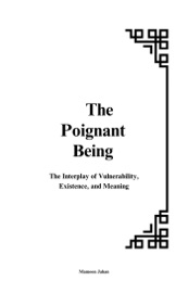 The Poignant Being: The Interplay of Vulnerability, Existence, and Meaning - Mamoon Jahan