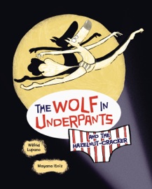 The Wolf in Underpants and the Hazelnut-Cracker - Wilfrid Lupano & Mayana Itoïz