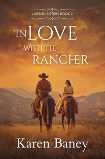 In Love with the Rancher by Karen Baney
