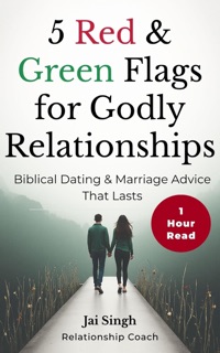 5 Red & Green Flags For Godly Relationships by Jai Singh